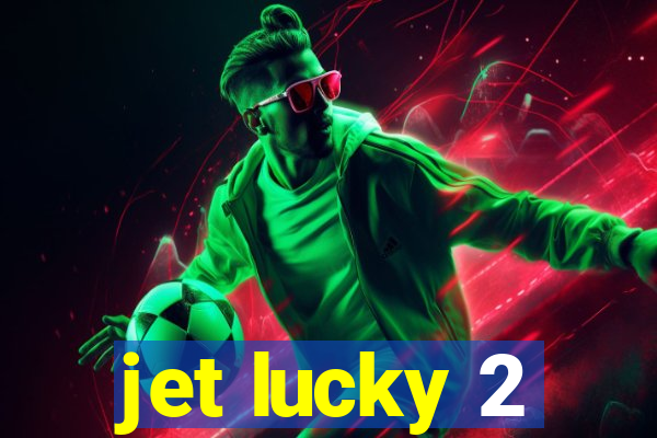 jet lucky 2